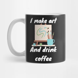 I make art and drink coffee Mug